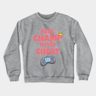 Real champ never cheat Crewneck Sweatshirt